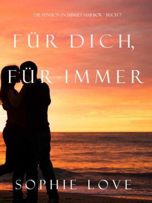 Für Dich Für Immer (Die Pension in Sunset Harbor—Buch 7)