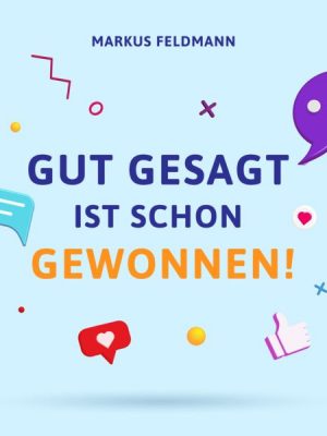 Gut gesagt ist schon gewonnen!