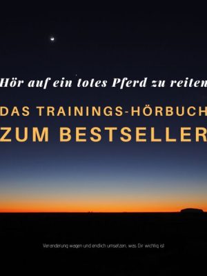 Hör auf ein totes Pferd zu reiten: Das Hypnose-Hörbuch zum Bestseller