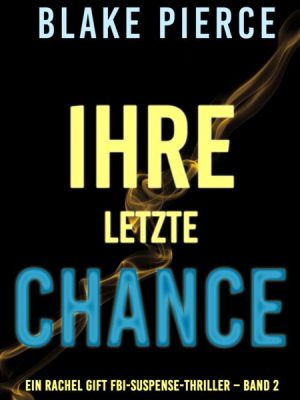 Ihre Letzte Chance (Ein Rachel Gift FBI-Suspense-Thriller – Band 2)