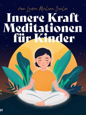 Innere Kraft Meditationen für Kinder