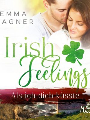 Irish Feelings. Als ich dich küsste