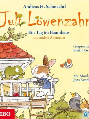 Juli Löwenzahn. Ein Tag im Baumhaus und andere Abenteuer