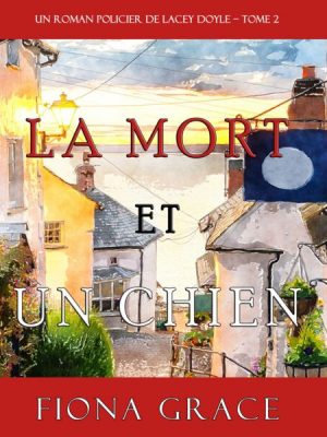 La Mort et Un Chien (Un Roman Policier de Lacey Doyle – Tome 2)