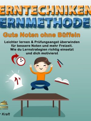 Lerntechniken & Lernmethoden. Gute Noten ohne Büffeln