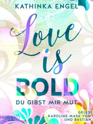 Love Is Bold – Du gibst mir Mut (Love-Is-Reihe 2)