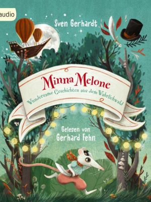 Minna Melone - Wundersame Geschichten aus dem Wahrlichwald