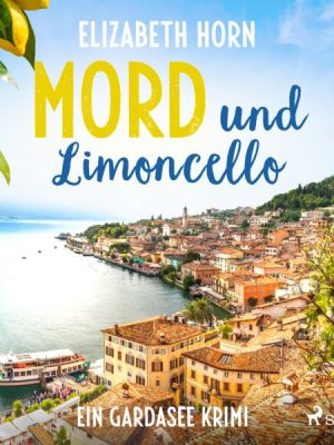 Mord und Limoncello: Ein Gardasee-Krimi