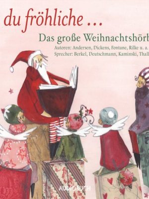 O du fröhliche... Das große Weihnachtshörbuch