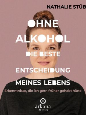 Ohne Alkohol: Die beste Entscheidung meines Lebens