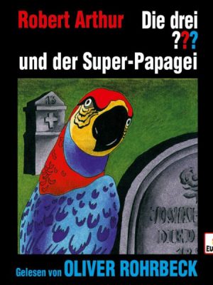 Oliver Rohrbeck liest: Die drei ??? und der Super-Papagei