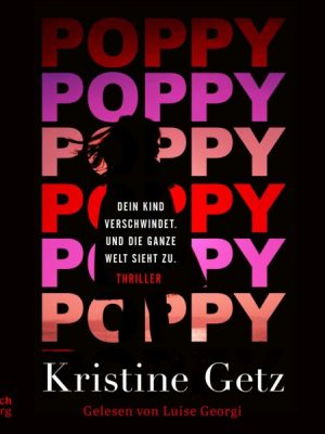 Poppy. Dein Kind verschwindet. Und die ganze Welt sieht zu. (Die Emer-Murphy-Serie 1)