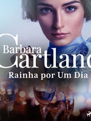 Rainha por Um Dia (A Eterna Coleção de Barbara Cartland 56)