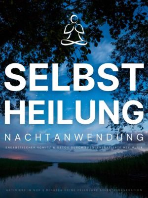 Selbstheilung: Nachtanwendung - Aktiviere in nur 3 Minuten deine zelluläre Selbstregeneration