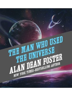 The Man Who Used the Universe