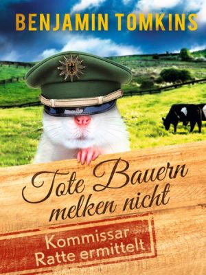 Tote Bauern melken nicht. Kommissar Ratte ermittelt