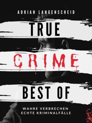 True Crime Best of Wahre Verbrechen Echte Kriminalfälle