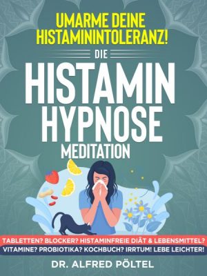 Umarme deine Histaminintoleranz! Die Histamin Hypnose / Meditation