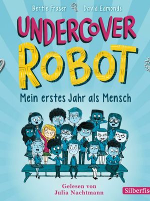 Undercover Robot - Mein erstes Jahr als Mensch