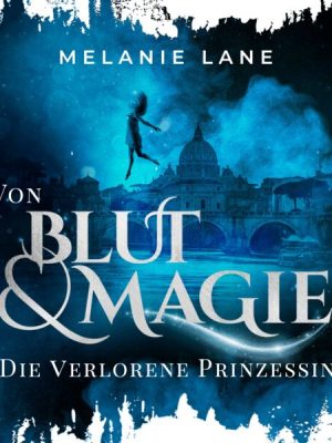 Von Blut und Magie: Die verlorene Prinzessin