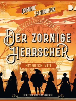 Weltgeschichte(n). Der zornige Herrscher: Heinrich VIII.