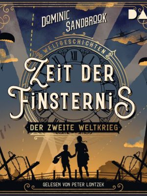 Weltgeschichte(n). Zeit der Finsternis: Der Zweite Weltkrieg