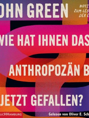 Wie hat Ihnen das Anthropozän bis jetzt gefallen?