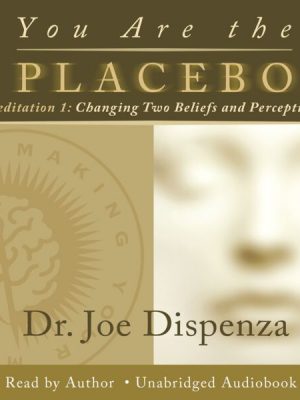 You Are the Placebo Meditation 1 - Revised Edition